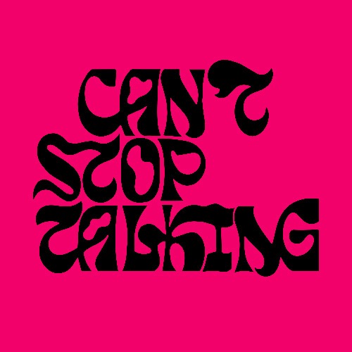 CAN’T STOP TALKING